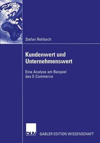 Cover image for Kundenwert und Unternehmenswert: Eine Analyse am Beispiel des E-Commerce