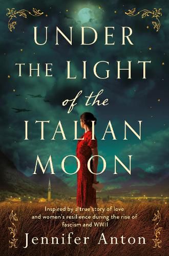 Cover image for Under the Light of the Italian Moon: Inspired by a true story of love and women's resilience during the rise of fascism and WWII