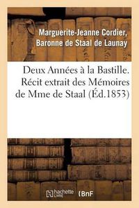 Cover image for Deux Annees A La Bastille. Recit Extrait Des Memoires de Mme de Staal