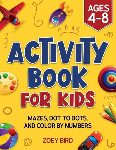 Cover image for Activity Book for Kids: Mazes, Dot to Dots, and Color by Numbers for Ages 4 - 8