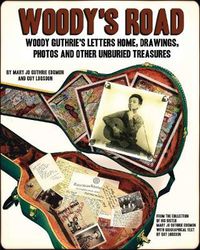 Cover image for Woody's Road: Woody Guthrie's Letters Home, Drawings, Photos, and Other Unburied Treasures