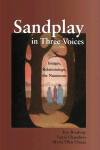 Cover image for Sandplay in Three Voices: Images, Relationships, the Numinous