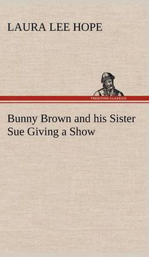 Bunny Brown and his Sister Sue Giving a Show