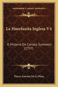 Cover image for La Huerfanita Inglesa V4: O Historia de Carlota Summers (1797)