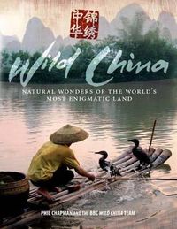 Cover image for Wild China: Natural Wonders of the World's Most Enigmatic Land