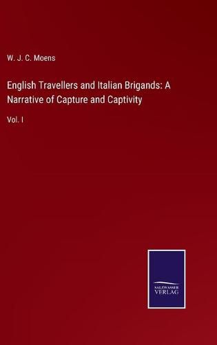 Cover image for English Travellers and Italian Brigands: A Narrative of Capture and Captivity: Vol. I