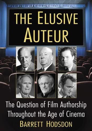 Cover image for The Elusive Auteur: The Question of Film Authorship Throughout the Age of Cinema