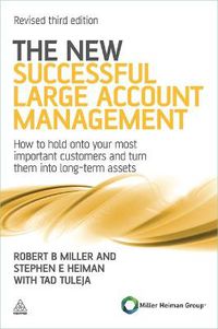 Cover image for The New Successful Large Account Management: How to Hold onto Your Most Important Customers and Turn Them into Long Term Assets