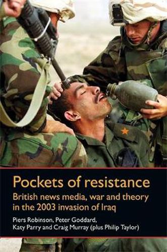 Pockets of Resistance: British News Media, War and Theory in the 2003 Invasion of Iraq