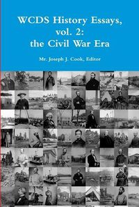 Cover image for Wcds History Essays, Vol. 2: the Civil War Era