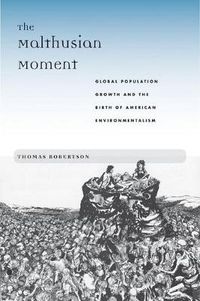 Cover image for The Malthusian Moment: Global Population Growth and the Birth of American Environmentalism