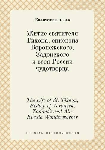 The Life of St. Tikhon, Bishop of Voronezh, Zadonsk and All-Russia Wonderworker