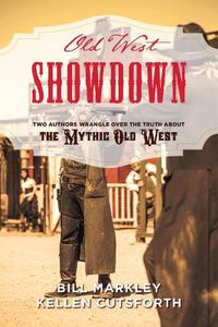 Cover image for Old West Showdown: Two Authors Wrangle over the Truth about the Mythic Old West