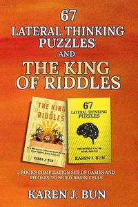 Cover image for 67 Lateral Thinking Puzzles And The King Of Riddles: The 2 Books Compilation Set Of Games And Riddles To Build Brain Cells