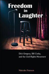 Cover image for Freedom in Laughter: Dick Gregory, Bill Cosby, and the Civil Rights Movement