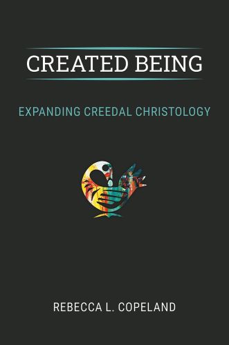 Cover image for Created Being: Expanding Creedal Christology
