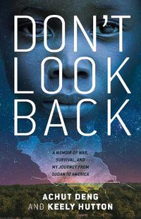 Cover image for Don't Look Back: A Memoir of War, Survival, and My Journey from Sudan to America