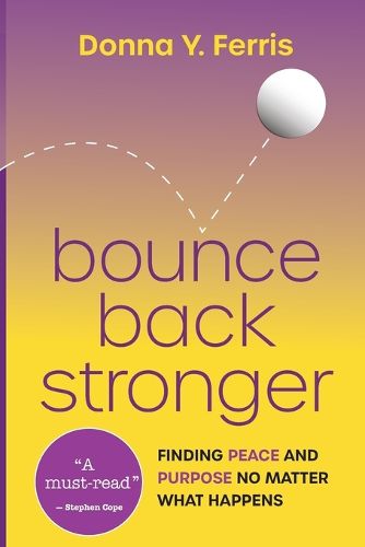 Cover image for Bounce Back Stronger - Finding Peace and Purpose No Matter What Happens