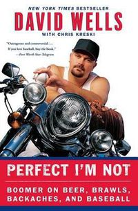 Cover image for Perfect I'm Not: Boomer on Beer, Brawls, Backaches, and Baseball