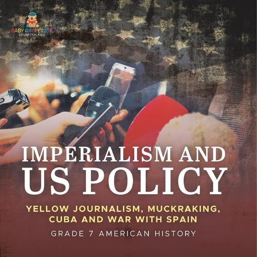 Cover image for Imperialism and US Policy Yellow Journalism, Muckraking, Cuba and War with Spain Grade 7 American History