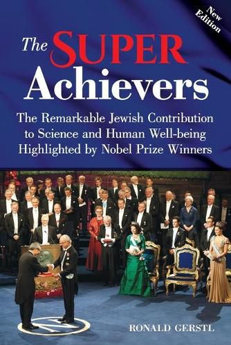 Cover image for The Super Achievers: The Remarkable Jewish Contribution to Science and Human Well-being Highlighted by Nobel Prize Winners