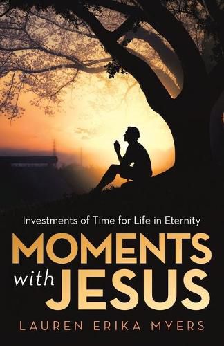 Cover image for Moments with Jesus: Investments of Time for Life in Eternity