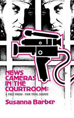 News Cameras in the Courtroom: A Free Press--Fair Trail Debate