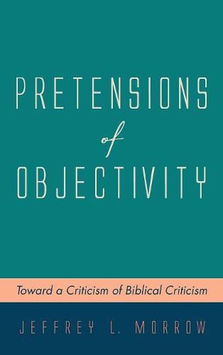 Cover image for Pretensions of Objectivity: Toward a Criticism of Biblical Criticism