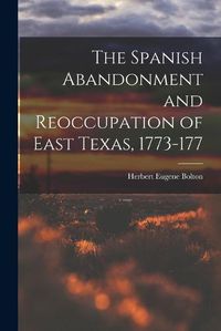 Cover image for The Spanish Abandonment and Reoccupation of East Texas, 1773-177