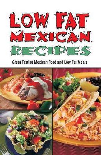 Cover image for Low Fat Mexican Recipes: Great Tasting Mexican Food & Low Fat Meals