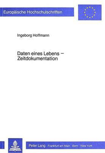 Cover image for Daten Eines Lebens - Zeitdokumentation: Bearbeitet an Einer Lebensgeschichte - Sie Beginnt Im Jahr 1925