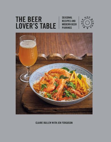 Cover image for The Beer Lover's Table: Seasonal Recipes and Modern Beer Pairings