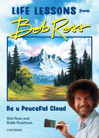 Cover image for Be a Peaceful Cloud and Other Life Lessons from Bob Ross