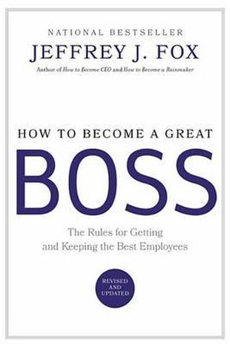 Cover image for How to Become a Great Boss: The Rules for Getting and Keeping the Best Employees