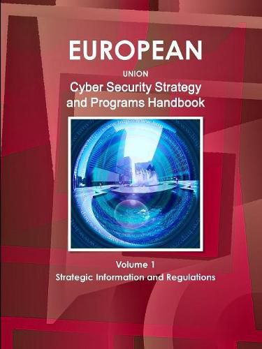 Cover image for EU Cyber Security Strategy and Programs Handbook Volume 1 Strategic Information and Regulations