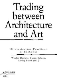 Cover image for Trading Between Architecture and Art: Strategies and Practices of Exchange