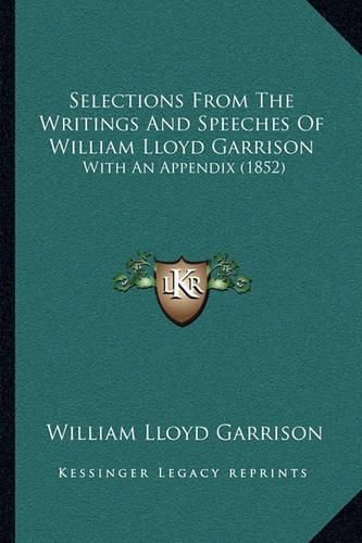 Selections from the Writings and Speeches of William Lloyd Garrison: With an Appendix (1852)