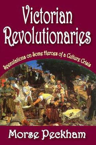 Cover image for Victorian Revolutionaries: Speculations on Some Heroes of a Culture Crisis