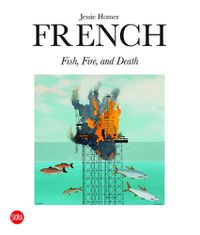 Cover image for Jessie Homer French: Fire, Fish and Death