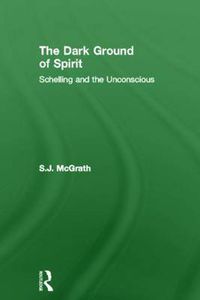 Cover image for The Dark Ground of Spirit: Schelling and the Unconscious