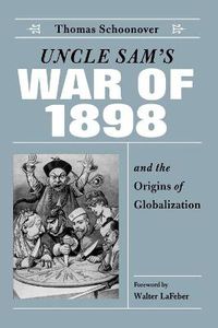 Cover image for Uncle Sam's War of 1898 and the Origins of Globalization