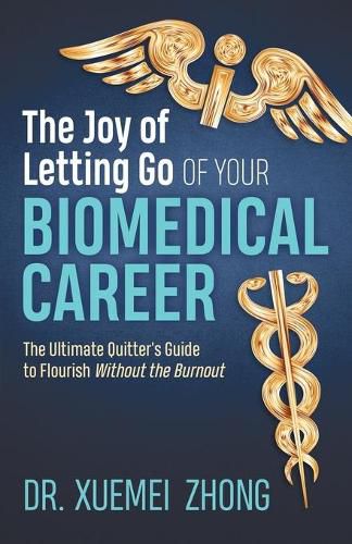 Cover image for The Joy of Letting Go of Your Biomedical Career: The Ultimate Quitter's Guide to Flourish Without the Burnout