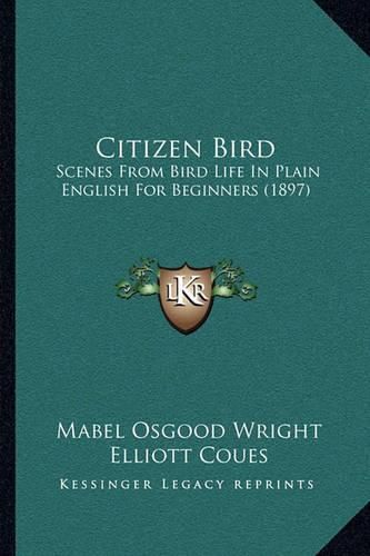 Citizen Bird: Scenes from Bird Life in Plain English for Beginners (1897)