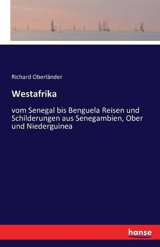Cover image for Westafrika: vom Senegal bis Benguela Reisen und Schilderungen aus Senegambien, Ober- und Niederguinea