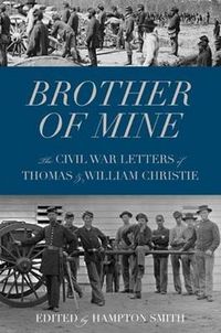 Cover image for Brother of Mine: The Civil War Letters of Thomas & William Christie