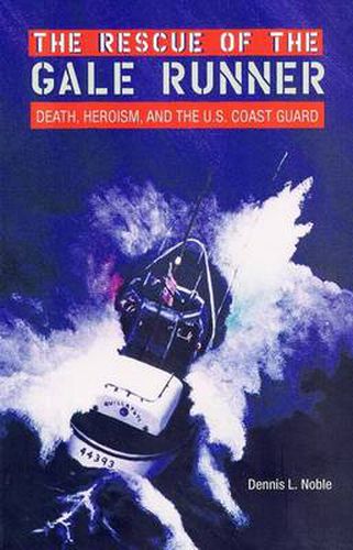 The Rescue of the   Gale Runner: Death, Heroism and the U.S. Coast Guard