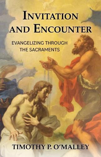 Cover image for Invitation and Encounter: Evangelizing Through the Sacraments