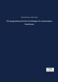 Cover image for Die gruppentheoretischen Grundlagen der automorphen Funktionen