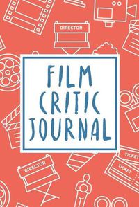 Cover image for Film Critic Journal: Film Review Notebook - Film School - Film Lover - Film Student - Big Screen