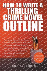 Cover image for How To Write A Thrilling Crime Novel Outline - A Step-By-Step Guide To Plotting A Murder Mystery Book That Sells